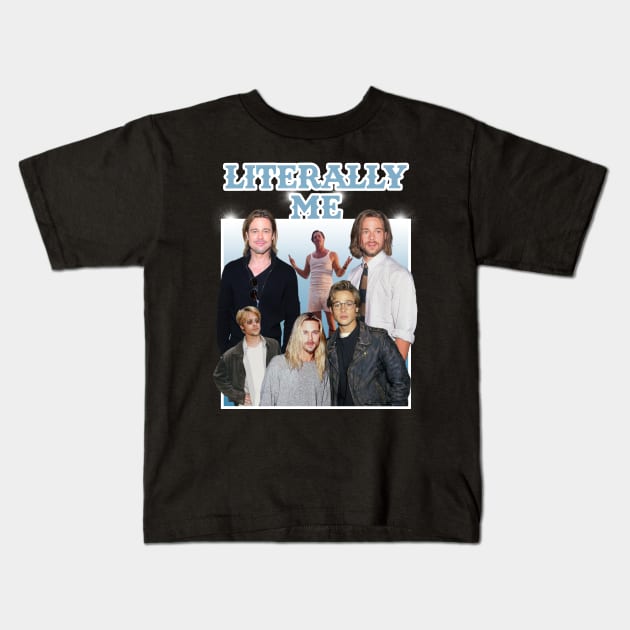 Liiterally Me (Brad Pitt) Kids T-Shirt by Literally Me